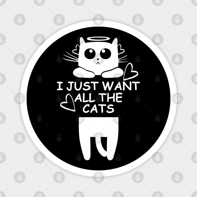 I just want all the cats cute gift for cats lovers Magnet by angel